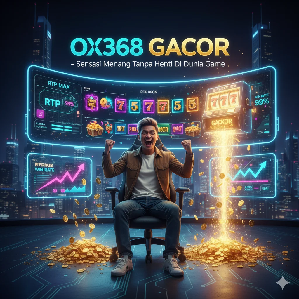 OX368 GACOR – Sensasi Menang Tanpa Henti